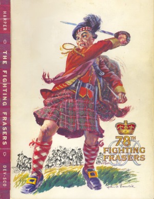 78th Fighting Frasers in Canada.  A Short History of the Old 78th Regiment or Fraser’s Highlanders 1757-1763