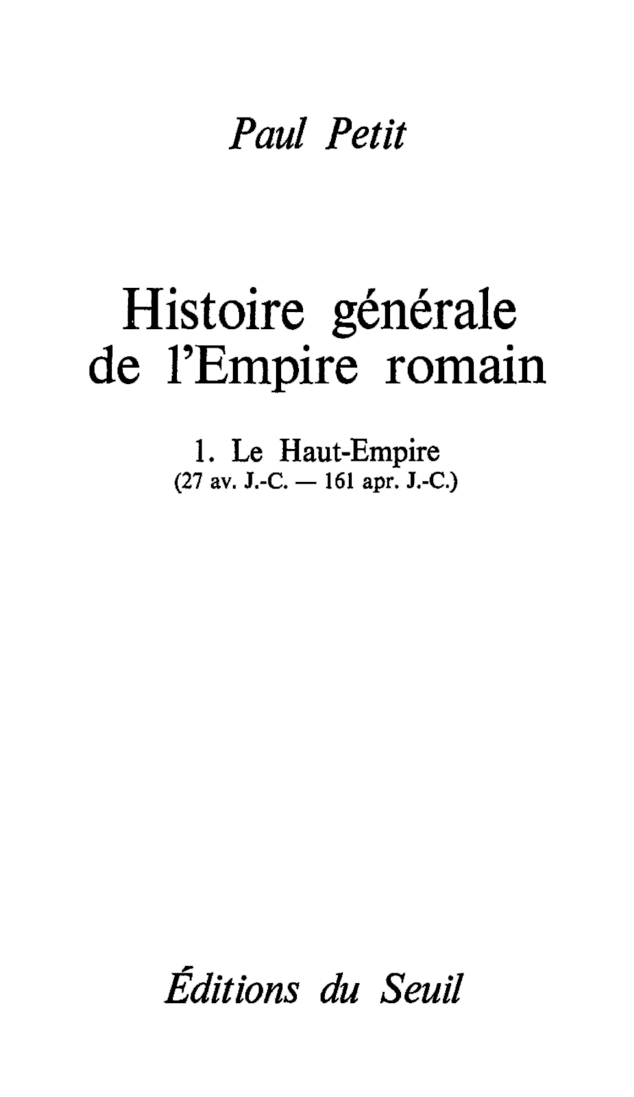 Histoire Générale de l’Empire Romain - T.1 : Le Haut-Empire