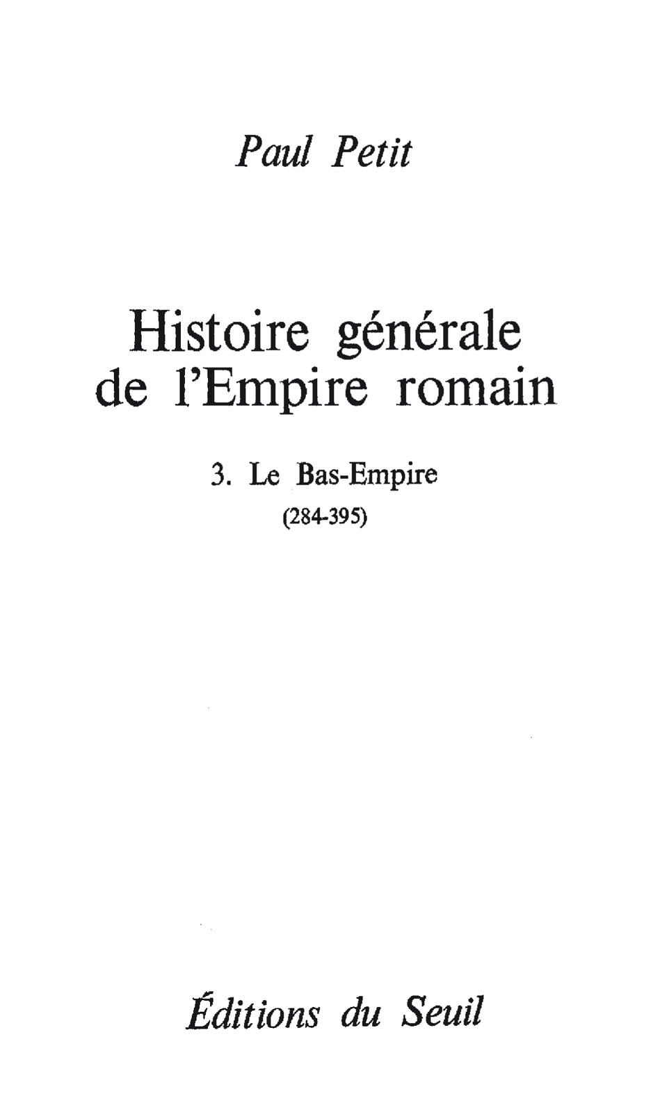 Histoire Générale de l’Empire Romain - T.3 : Le Bas-Empire