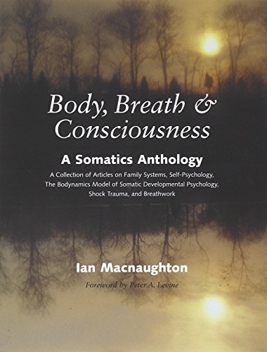 Body, Breath, and Consciousness: A Somatics Anthology