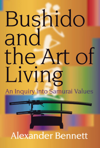 Bushido and the Art of Living： An Inquiry into Samurai Values