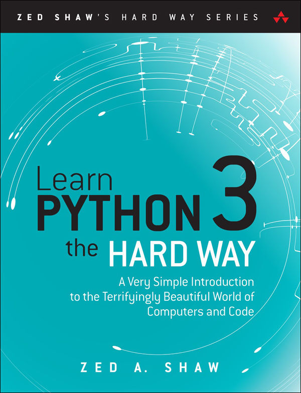 Learn Python 3 the Hard Way: A Very Simple Introduction to the Terrifyingly Beautiful World of Computers and Code