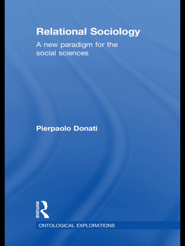 Relational Sociology: A New Paradigm for the Social Sciences