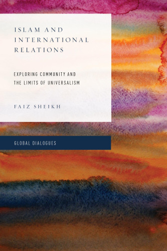 Islam and International Relations: Exploring Community and the Limits of Universalism