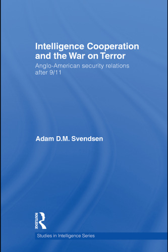 Intelligence Cooperation and the War on Terror Anglo-American Security Relations after 9 11