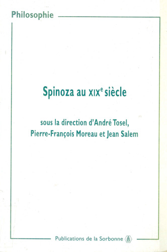 SPINOZA AU XIXe SIÈCLE. Actes des journées d’études organisées à la Sorbonne (9 et 16 mars, 23 et 30 novembre 1997)