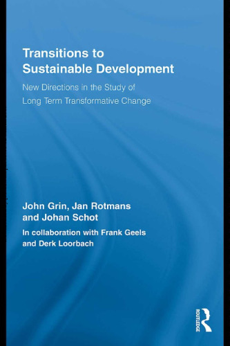 Transitions to Sustainable Development: New Directions in the Study of Long Term Transformative Change