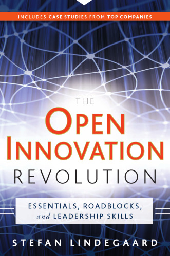 The Open Innovation Revolution: Essentials, Roadblocks, and Leadership Skills