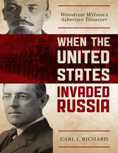 When the United States Invaded Russia: Woodrow Wilson’s Siberian Disaster