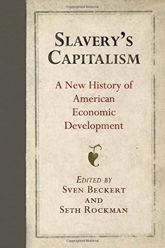 Slavery’s Capitalism: A New History of American Economic Development