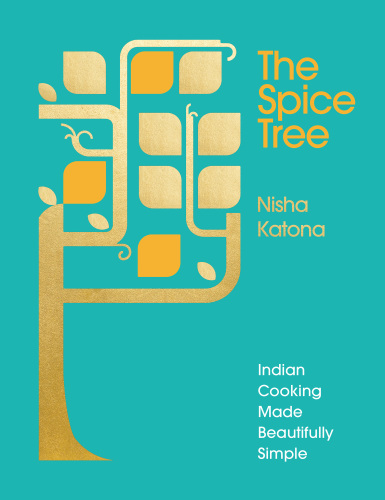 The Spice Tree: Indian Cooking Made Beautifully Simple