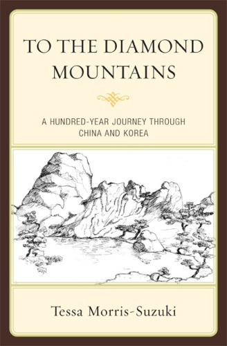 To the Diamond Mountains: A Hundred-Year Journey through China and Korea