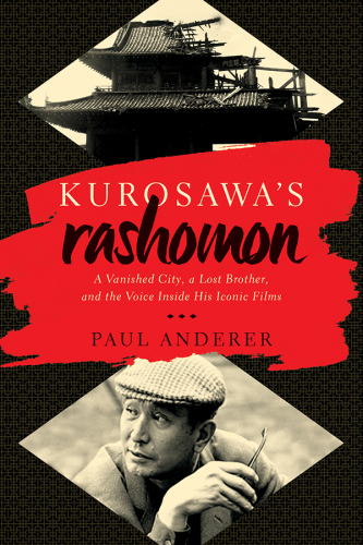 Kurosawa’s Rashomon: A Vanished City, a Lost Brother, and the Voice Inside His Iconic Films