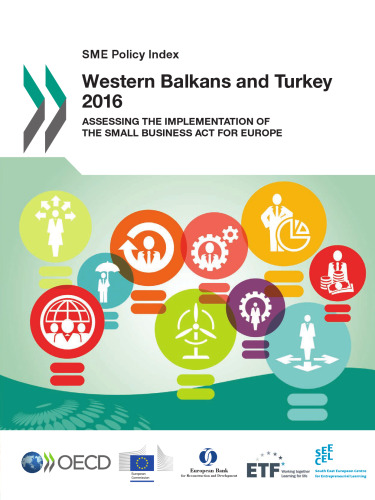 SME Policy Index: Western Balkans and Turkey 2016:  Assessing the Implementation of the Small Business Act for Europe