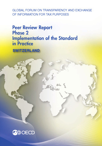 Global Forum on Transparency and Exchange of Information for Tax Purposes Peer Reviews: Switzerland 2016:  Phase 2: Implementation of the Standard in Practice