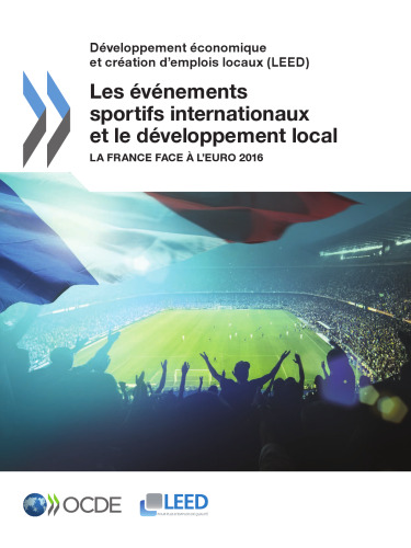 Développement économique et création d’emplois locaux (LEED) Les événements sportifs internationaux et le développement local : La France face à ... Edition 2016 (Volume 2016) (French Edition)