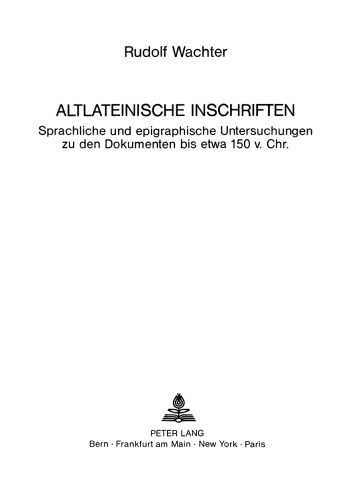 Altlateinische Inschriften: sprachliche und epigraphische Untersuchungen zu den Dokumenten bis etwa 150 v. Chr