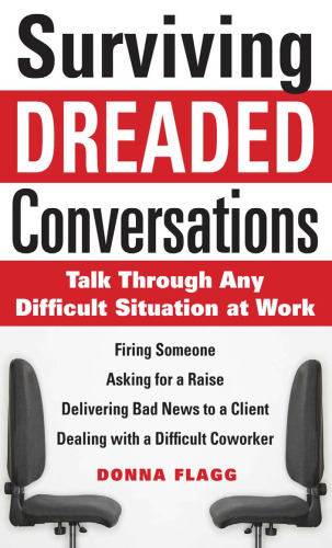 Surviving Dreaded Conversations: How to Talk Through Any Difficult Situation at Work