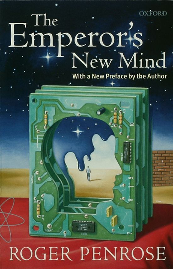 The Emperor’s New Mind: Concerning Computers, Minds, and the Laws of Physics