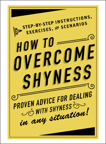 How to Overcome Shyness: Step-by-Step Instructions, Exercises, and Scenarios