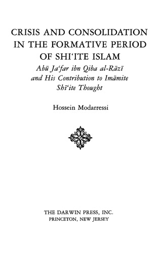 Crisis and Consolidation in the Formative Period of Shī‘ite Islam: Abū Ja‘far ibn Qiba al-Rāzī and His Contribution to Imāmite Shī‘ite Thought