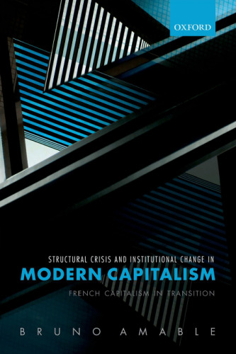 Structural Crisis and Institutional Change in Modern Capitalism: French Capitalism in Transition