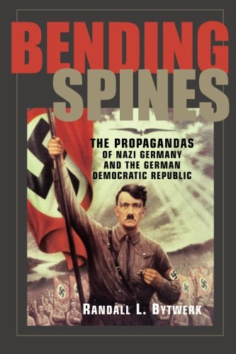 Bending Spines: The Propagandas of Nazi Germany and the German Democratic Republic