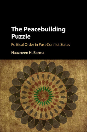 The Peacebuilding Puzzle: Political Order in Post-Conflict States