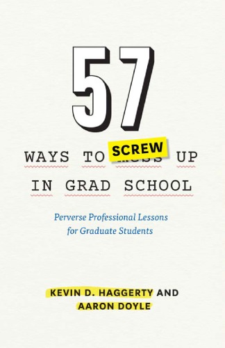 57 Ways to Screw Up in Grad School: Perverse Professional Lessons for Graduate Students