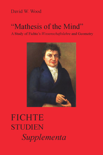 Mathesis of the Mind: A Study of Fichte’s Wissenschaftslehreand Geometry