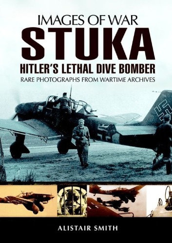 Images of War - Stuka  Hitler’s Lethal Dive Bomber