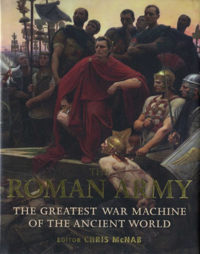 The Roman Army: The Greatest War Machine of the Ancient World