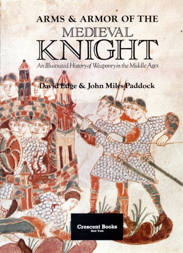 Arms & Armor of the Medieval Knight: An Illustrated History of Weaponry in the Middle Ages