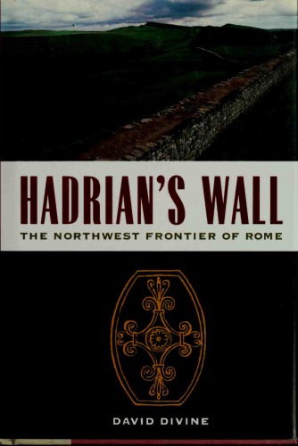 Hadrian’s Wall: The North-West Frontier of Rome