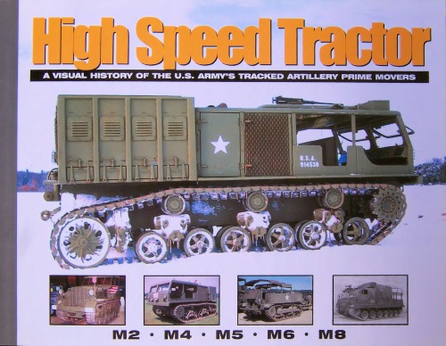 High Speed Tractor - A visual history of the U.S.Army tracked artillery prime movers