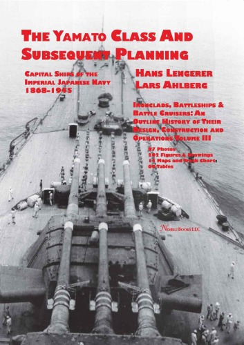 Capital Ships of the Imperial Japanese Navy, 1868–1945: The Yamato Class and Subsequent Planning