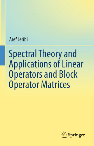 Spectral Theory and Applications of Linear Operators and Block Operator Matrices