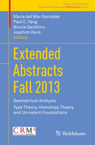 Extended abstracts fall 2013. Geometrical analysis. Type theory, homotopy theory