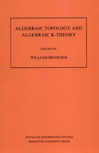 Algebraic Topology and Algebraic K-Theory (AM-113) : Proceedings of a Symposium in Honor of John C. Moore. (AM-113)