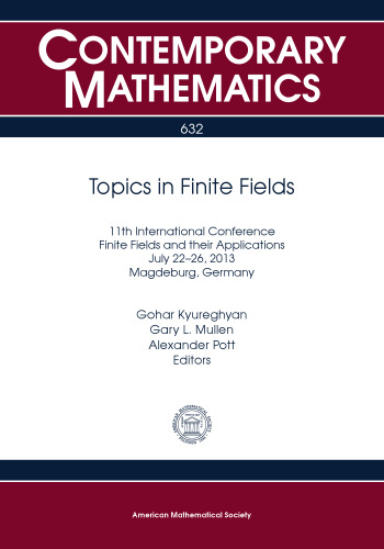 Topics in finite fields : 11th International Conference Finite Fields and their Applications, July 22-26, 2013, Magdeburg, Germany