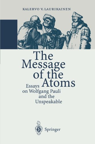 The Message of the Atoms: Essays on Wolfgang Pauli and the Unspeakable