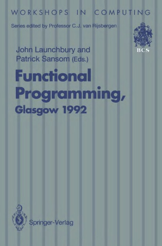 Functional programming, Glasgow 1992 : proceedings of the 1992 Glasgow Workshop on Functional Programming, Ayr, Scotland, 6-8 July 1992