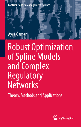 Robust Optimization of Spline Models and Complex Regulatory Networks: Theory, Methods and Applications