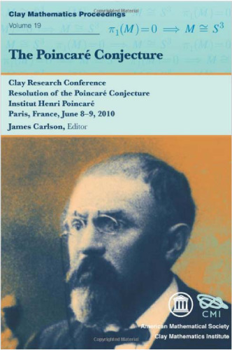 The Poincaré conjecture : Clay Mathematics Institute Research Conference, resolution of the Poincaré conjecture, Institute Henri Poincaré, Paris, France, June 8-9, 2010