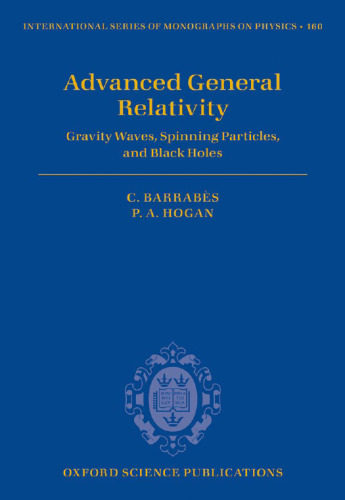 Advanced General Relativity: Gravity Waves, Spinning Particles, and Black Holes