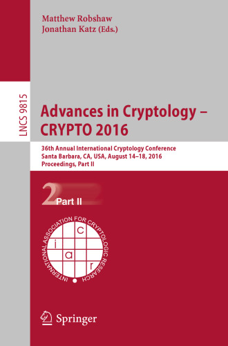 Advances in cryptology - CRYPTO 2016 : 36th Annual International Cryptology Conference, Santa Barbara, CA, USA, August 14-18, 2016 : Proceedings, Part 2