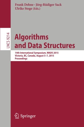 Algorithms and Data Structures: 14th International Symposium, WADS 2015, Victoria, BC, Canada, August 5-7, 2015. Proceedings