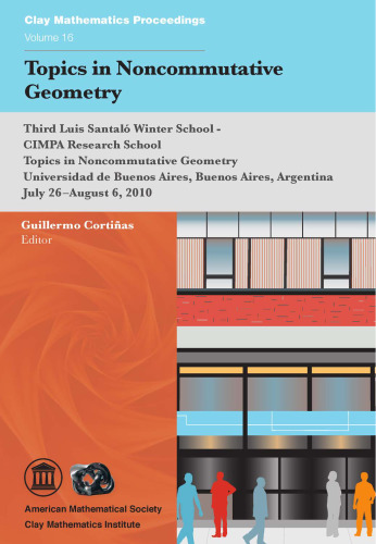 Topics in noncommutative geometry : Third Luis Santalo Winter School-CIMPA Research School on Topics in Noncommutative Geometry, July 26-August 6, 2010, Universidad de Buenos Aires, Buenos Aires, Argentina