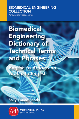 Biomedical Engineering Dictionary of Technical Terms and Phrases: English to Arabic and Arabic to English