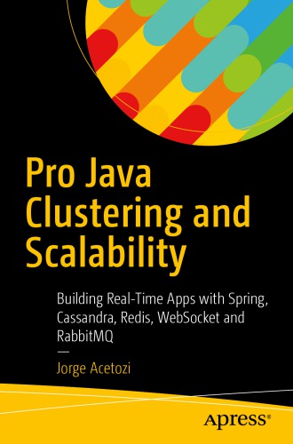 Pro Java clustering and scalability : building real-time apps with Spring, Cassandra, Redis, Websocket and RabbitMQ